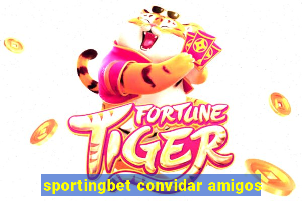 sportingbet convidar amigos